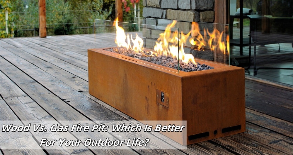 Wood Vs. Gas Fire Pit Which Is Better For Your Outdoor Life
